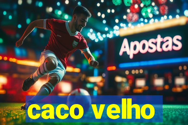 caco velho